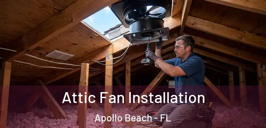 Attic Fan Installation Apollo Beach - FL